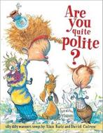 Are You Quite Polite?: Are You Quite Polite? di Alan Katz edito da MARGARET K MCELDERRY BOOKS