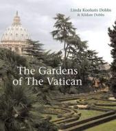The The Gardens Of The Vatican di Linda Kooluris Dobbs, Kildare Dobbs edito da Frances Lincoln Publishers Ltd