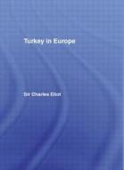 Turkey in Europe di Sir Charles Eliot edito da Taylor & Francis Ltd