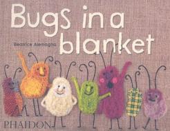 Bugs in a Blanket di Beatrice Alemagna edito da Phaidon Press Ltd