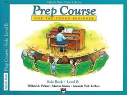 Alfred's Basic Piano Prep Course Solo Book, Bk B di Willard Palmer, Morton Manus, Amanda Lethco edito da ALFRED PUBN