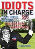 Idiots in Charge: Lies, Trick, Misdeeds, and Other Political Untruthiness di Leland Gregory edito da ANDREWS & MCMEEL