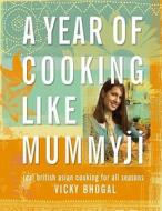 A Year of Cooking Like Mummyji: Real British Asian Cooking for All Seasons di Vicky Bhogal edito da Simon & Schuster (UK)