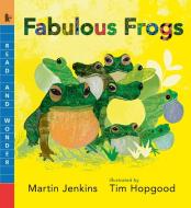 Fabulous Frogs di Martin Jenkins edito da CANDLEWICK BOOKS