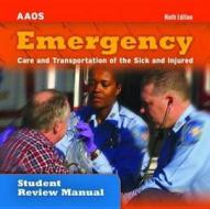 Emergency Care And Transportation Of The Sick And Injured Student Review Manual di American Academy of Orthopaedic Surgeons edito da Jones And Bartlett Publishers, Inc