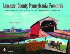 Lancaster County, Pennsylvania, Postcards di Irwin Richman edito da Schiffer Publishing Ltd