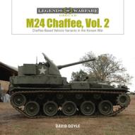 M24 Chaffee, Vol. 2: Chaffee-Based Vehicle Variants in the Korean War di David Doyle edito da SCHIFFER PUB LTD