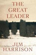 The Great Leader di Jim Harrison edito da Grove Press