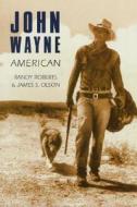 John Wayne: American di Randy Roberts, James S. Olson edito da UNIV OF NEBRASKA PR