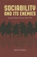 Sociability and Its Enemies: German Political Theory After 1945 di Jakob Norberg edito da NORTHWESTERN UNIV PR