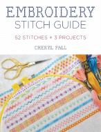 Embroidery Stitch Guide: 40 Stitches + 3 Samplers di Cheryl Fall edito da STACKPOLE CO