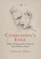 Compassion's Edge di Katherine Ibbett edito da University of Pennsylvania Press, Inc.