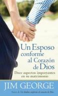 Un Esposo Conforme Al Corazón de Dios = A Husband After God's Heart di Jim George edito da KREGEL PUBN