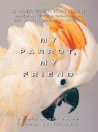 My Parrot, My Friend: An Owner's Guide to Parrot Behavior di Bonnie Munro Doane, Thomas Qualkinbush edito da HOWELL BOOKS INC