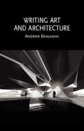 Writing Art and Architecture di Andrew Benjamin edito da RE PR