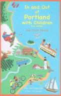 In and Out of Portland with Children di Jane Petrlik Smolik edito da Midrun Press