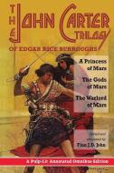 The John Carter Trilogy of Edgar Rice Burroughs: A Princess of Mars; The Gods of Mars; A Warlord of Mars di Finn J. D. John, Edgar Rice Burroughs edito da Pulp-Lit Productions