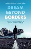 Dream Beyond Borders: Priceless Lessons for Every Entrepreneur di Reza Sarshoghi edito da Reza Sarshoghi