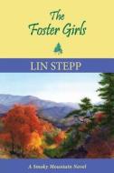 The Foster Girls: A Smoky Mountain Novel di Lin Stepp edito da Canterbury House Publishing