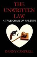 The Unwritten Law: A True Crime of Passion di Danny Cantrell edito da Lofty Ideals Ink