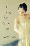 The Dancing Girl and the Turtle di Karen Kao edito da Linen Press