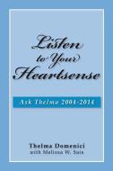 Listen to Your Heartsense: Ask Thelma 2004 - 2014 di Thelma Domenici edito da Statice Press