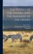 The Horses of the Sahara and the Manners of the Desert di E. Daumas, James Hutton edito da LEGARE STREET PR