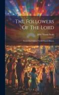 The Followers Of The Lord: Stories For Children From Church History di John Mason Neale edito da LEGARE STREET PR