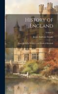 History of England: From the Fall of Wolsey to the Death of Elizabeth; Volume 2 di James Anthony Froude edito da LEGARE STREET PR