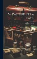 M. Pasteur Et La Rage di Auguste Lutaud edito da LEGARE STREET PR