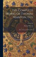 The Complete Works Of Thomas Manton, D.d.: With A Memoir Of The Author; Volume 20 di Thomas Manton edito da Creative Media Partners, LLC