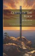 Clefts Of The Rock: Or, The Believer's Grounds Of Confidence In Christ di John Ross Macduff edito da LEGARE STREET PR