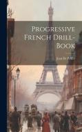 Progressive French Drill-book di Jean De Peiffer edito da LEGARE STREET PR