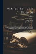 Memories of old Friends; Being Extracts From the Journals and Letters of Caroline Fox From 1835 to 1871, to Which are Added Fourteen Original Letters di John Stuart Mill, Caroline Fox, Horace N. Pym edito da LEGARE STREET PR