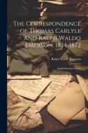 The Correspondence of Thomas Carlyle and Ralph Waldo Emerson, 1834-1872: Supplementary Letters di Ralph Waldo Emerson edito da LEGARE STREET PR