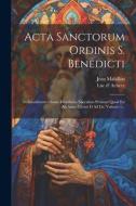 Acta Sanctorum Ordinis S. Benedicti di Luc D' Achery, Jean Mabillon edito da LEGARE STREET PR