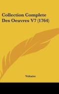 Collection Complete Des Oeuvres V7 (1764) di Voltaire edito da Kessinger Publishing