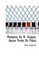 M Moires De M. Gisquet, Ancien Pr Fet De Police di Tome Cinquieme edito da Bibliolife