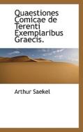 Quaestiones Comicae De Terenti Exemplaribus Graecis. di Arthur Saekel edito da Bibliolife