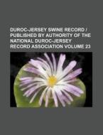 Duroc-Jersey Swine Record - Published by Authority of the National Duroc-Jersey Record Association Volume 23 di Books Group edito da Rarebooksclub.com