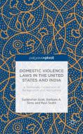 Domestic Violence Laws in the United States and India: A Systematic Comparison of Backgrounds and Implications di S. Goel, B. Sims, R. Sodhi edito da SPRINGER NATURE