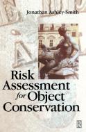 Risk Assessment for Object Conservation di Jonathan Ashley-Smith edito da Routledge