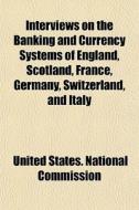 Interviews On The Banking And Currency S di United States National Commission edito da Rarebooksclub.com