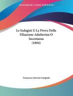 Le Indagini E La Prova Della Filiazione Adulterina O Incestuosa (1894) di Francesco Saverio Gargiulo edito da Kessinger Publishing
