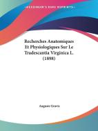 Recherches Anatomiques Et Physiologiques Sur Le Tradescantia Virginica L. (1898) di Auguste Gravis edito da Kessinger Publishing