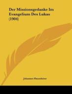 Der Missionsgedanke Im Evangelium Des Lukas (1904) di Johannes Haussleiter edito da Kessinger Publishing