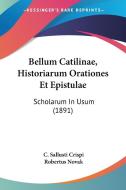 Bellum Catilinae, Historiarum Orationes Et Epistulae: Scholarum in Usum (1891) di C. Sallusti Crispi, Robertus Novak edito da Kessinger Publishing