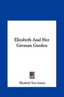 Elizabeth and Her German Garden di Elizabeth Von Arnim edito da Kessinger Publishing