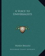 A Voice to Universalists di Hosea Ballou edito da Kessinger Publishing