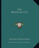 The Brazilian Cat di Arthur Conan Doyle edito da Kessinger Publishing